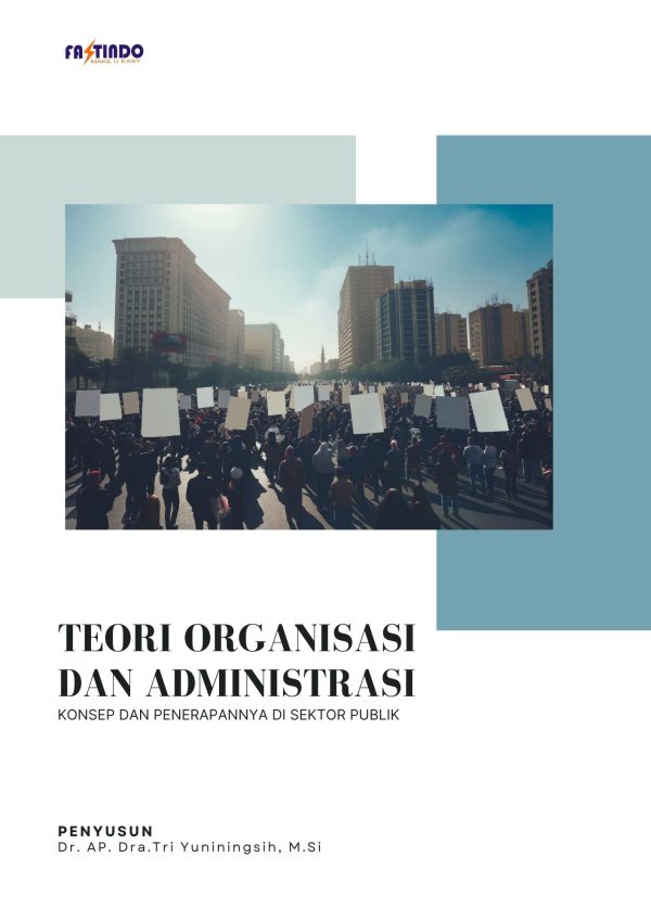 TEORI ORGANISASI DAN ADMINISTRASI (KONSEP DAN PENERAPANNYA DI SEKTOR PUBLIK)