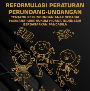 REFORMULASI PERATURAN PERUNDANG-UNDANGAN TENTANG PERLINDUNGAN ANAK SEBAGAI PEMBAHARUAN HUKUM PIDANA INDONESIA BERDASARKAN PANCASILA