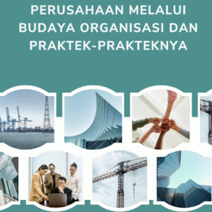 PENINGKATAN KINERJA PERUSAHAAN MELALUI BUDAYA ORGANISASI DAN PRAKTEK PRAKTEKNYA