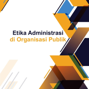Etika Administrasi di Organisasi Publik