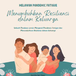 Melawan Pandemic Fatigue: Menumbuhkan Resiliensi dalam Keluarga