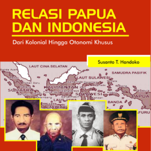 Buku Ajar Muatan Lokal Pelajaran Sejarah SMA/SMK di Tanah Papua RELASI PAPUA DAN INDONESIA: Dari Kolonial Hingga Otonomi Khusus
