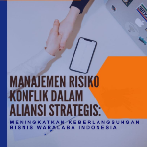 Manajemen Risiko Konflik Dalam Aliansi Strategis: Meningkatkan Keberlangsungan Bisnis Waralaba Indonesia