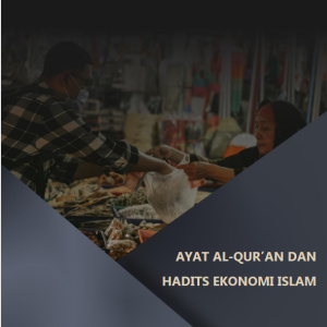 AYAT AL-QUR’AN DAN HADITS EKONOMI ISLAM