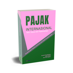 PAJAK INTERNASIONAL Teori, Kasus, dan Implementasi  Menghubungkan Regulasi, Studi Kasus, dan Praktik Perpajakan Global