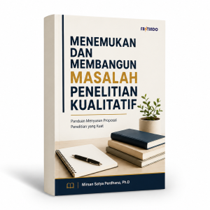 MENEMUKAN DAN MEMBANGUN MASALAH PENELITIAN KUALITATIF Panduan Meyusun Proposal Penelitian yang Kuat